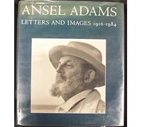 Ansel Adams' Letters and Images , 1916-1984
