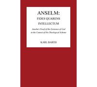 Anselm: Fides Quaerens Intellectum: Anselm's Proof of the Existence of God in the Context of His Theological Scheme: 2 (Pittsburgh Reprint)