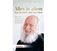 Anselm Grü Alles in allem - was letztlich zählt im Leben.: Über (Hardback)