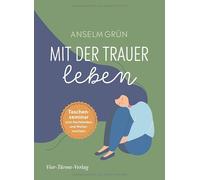 Anselm Grün Mit der Trauer leben. Taschenseminar zum Nachdenken und W (Hardback)