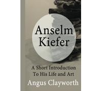 Anselm Kiefer: A Short Introduction to his Life & Art