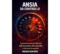 Ansia da Controllo: Un metodo pratico per smettere di voler controllare tutto e vivere con più serenità