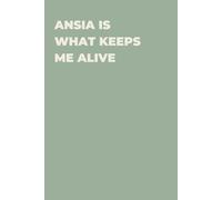 Ansia is what keeps me alive - Taccuino divertente per appunti e idee | Quaderno simpatico da ufficio: Taccuino divertente per appunti, idee e ... amici e amiche | Umorismo da ufficio