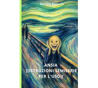 Ansia [(istruzioni semiserie per l'uso)]