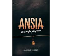 Ansia: Non mi fai più Paura. Guida pratica per affrontare l'ansia senza combatterla