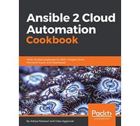 Ansible 2 Cloud Automation Cookbook: Write Ansible playbooks for AWS, Google Cloud, Microsoft Azure, and OpenStack
