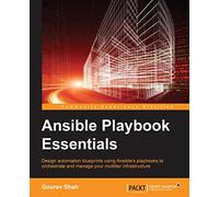 Ansible Playbook Essentials: Design automation blueprints using Ansible's playbooks to orchestrate and manage your multitier infrastructure