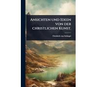 Ansichten und Ideen von der christlichen Kunst.