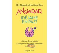 Ansiedad, ¡déjame en paz!: Libérate de tus miedos y recupera tu equilibrio emocional en 10 días