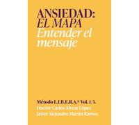 Ansiedad, el mapa: Entender el mensaje | Método LIBERA, Volumen 1 de 3 (LIBERA El potencial oculto de la ansiedad)