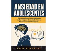 ANSIEDAD EN ADOLESCENTES: Cómo gestionar tus emociones y evitar ataques de ansiedad con la técnica “Diario Emocional”.