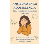 Ansiedad en la adolescencia - Cómo entenderte y calmarte en cada etapa: Un diario de acompañamiento para navegar los cambios sin perderte a ti misma | ... secundario o en cualquier momento importante.