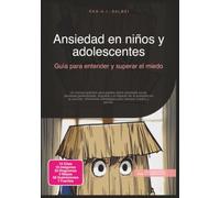 Ansiedad en niños y adolescentes: Guía para entender y superar el miedo
