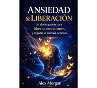Ansiedad & Liberación: Un diario guiado para liberar emociones y regular el sistema nervioso (Serie Reinicio Emocional)