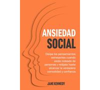 Ansiedad social: Disipa los pensamientos estresantes cuando estás rodeado de personas y relájate hasta alcanzar la verdadera comodidad y confianza. (Deja de Sobrepensar y Alivio de la Ansiedad)