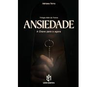 Ansiedade: A Chave para o Agora