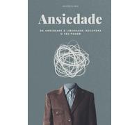 Ansiedade: Da ansiedade à liberdade: Recupera o teu poder