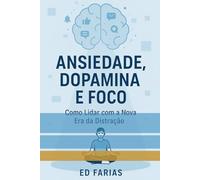 Ansiedade, Dopamina e Foco: Como lidar com a nova era da distração