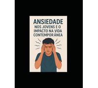 Ansiedade nos jovens contemporâneos e o impacto da tecnologia