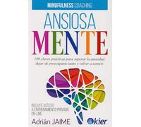 Ansiosamente: 100 claves prácticas para superar la ansiedad, dejar de preocuparte y volver a sonreír