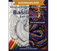Anspruchsvolle Fabelwesen: Basilisken - Ausmalbuch: 55 Basilisken-Ausmalbilder im Zen-Doodle-Stil | Feine Details und komplexe Muster | ... zum Ausmalen (Ausmalbuch & Malvorlagen)