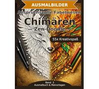 Anspruchsvolle Fabelwesen: Chimären - Ausmalbuch: 55 Chimären-Ausmalbilder im Zen-Doodle-Stil | Feine Details und komplexe Muster | anspruchsvoller Mandala-Stil zum Ausmalen