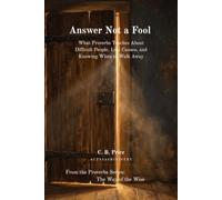 Answer Not a Fool: What Proverbs Teaches About Difficult People, Lost Causes, and Knowing When to Walk Away (The Way of the Wise)