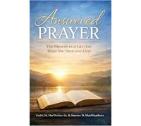 Answered Prayer: The Principles Of Getting What You Need From God