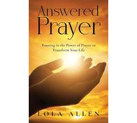 Answered Prayer: Trusting in the Power of Prayer to Transform Your Life