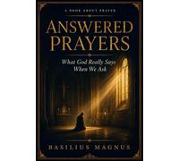 Answered Prayers: What God Really Says When We Ask