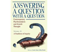 Answering a Question with a Question (Vol II) : Contemporary Psychoanalysis and Jewish Thought. A Tradition of Inquiry