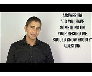 Answering "Do You Have Something on Your Record We Should Know About" Question