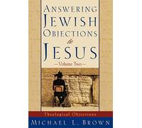Answering Jewish Objections to Jesus: Theological Objections Vol. 2: 02