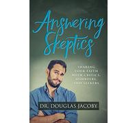 Answering Skeptics: Sharing Your Faith with Critics, Doubters, and Seekers