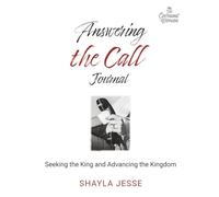 Answering the Call Journal: Seeking the King and Advancing the Kingdom