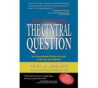 Answering The Central Question: How Science Reveals the Keys to Success in Life, Love, and Leadership