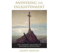 Answering the Enlightenment: The Catholic Recovery of Historical Revelation