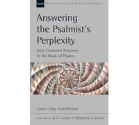 Answering the Psalmist's Perplexity: New-Covenant Newness In The Book Of Psalms (New Studies in Biblical Theology)