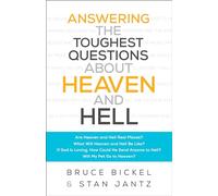 Answering the Toughest Questions About Heaven and Hell