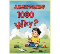 Answering1000 Why? A Thousand Curious Questions for Kids - age 5- 10 (1000 Questions for Curious Kids Series)