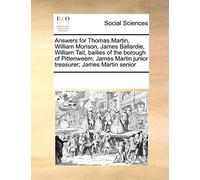 Answers for Thomas Martin, William Morison, James Ballardie, William Tait, bailies of the borough of Pittenweem; James Martin junior treasurer; James Martin senior