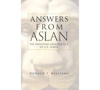 Answers from Aslan: The Enduring Apologetics of C.S. Lewis