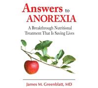Answers to Anorexia: A Breakthrough Nutritional Treatment That Is Saving Lives