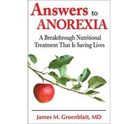 Answers to Anorexia: A Breakthrough Nutritonal Treatment That Is Saving Lives