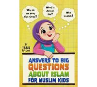 Answers to Big Questions About Islam for Muslim Kids: Clear Islamic Answers to Learn About Islam, from the Qur’an & Sunnah