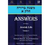 ANSWERS to living a Jewish life: Questions and Answers in Practical Halacha Based on the Mishnah Berurah, Aruch Hashulchan and Modern Day Poskim
