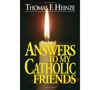 Answers to My Catholic Friends