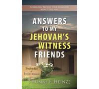 Answers To My Jehovah's Witness Friends: Shocking Truths Your Religion Won't Tell You