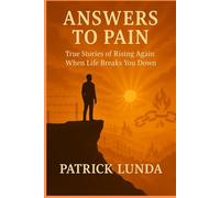 Answers to Pain: True Stories of Rising Again When Life Breaks You Down