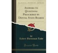 Answers to Questions Prescribed by Dental State Boards (Classic Reprint)